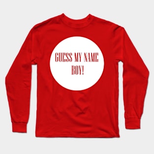 Guess my name boy Long Sleeve T-Shirt